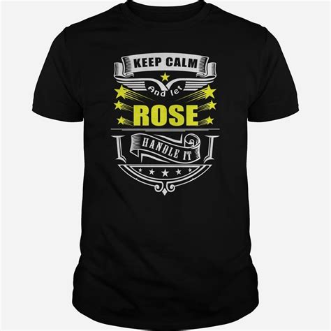 Keep Calm And Let Rose Handle It From 19 Daily T Shirts Keep Calm Custom Shirts Shirts