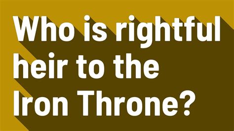 Who Is Rightful Heir To The Iron Throne Youtube