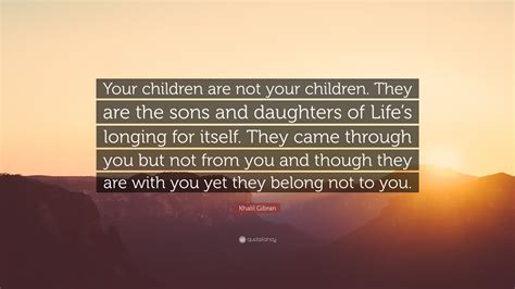 Khalil Gibran Quote Your Children Are Not Your Children They Are The