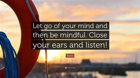 Rumi Quote “let Go Of Your Mind And Then Be Mindful Close Your Ears And Listen ” 12