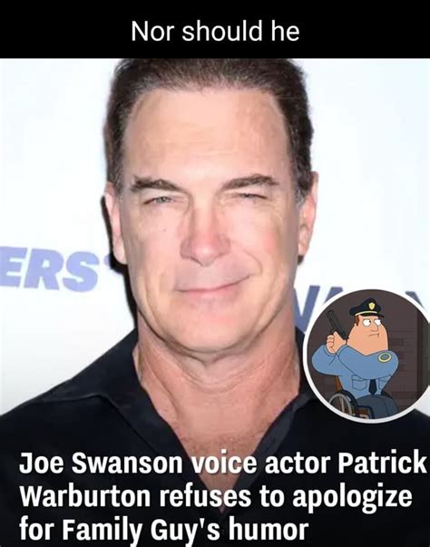 Nor Should He Joe Swanson Voice Actor Patrick Warburton Refuses To Apologize For Family Guy S