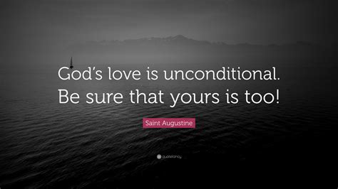 Saint Augustine Quote “god’s Love Is Unconditional Be Sure That Yours Is Too ”