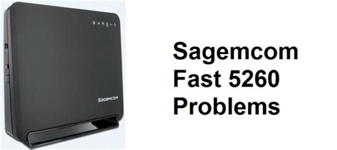 4 Common Sagemcom Fast 5260 Problems With Fixes Internet Access Guide