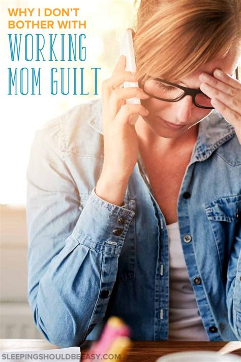 working mom guilt here s why you shouldn t feel guilty