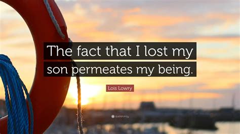 Lois Lowry Quote The Fact That I Lost My Son Permeates My Being