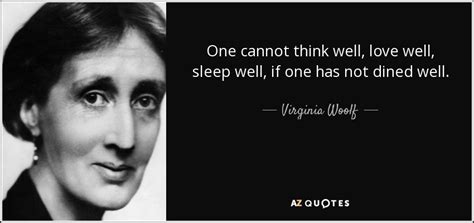 Like quotss facebook page and follow our twitter and google+ page. Virginia Woolf quote: One cannot think well, love well, sleep well, if one...