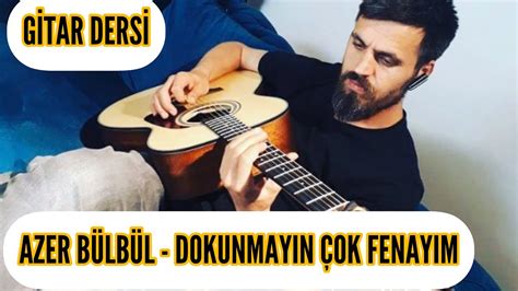 Azer Bülbül Dokunmayın Çok Fenayim Gitar Dersi Youtube