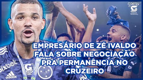 EmpresÁrio De ZÉ Ivaldo Fala Sobre Tentativa De Permanecer No Cruzeiro Youtube