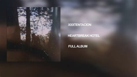 Xxxtentacion Heartbreak Hotel Full Album Youtube