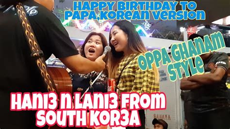 Korean — ★happy birthday★ 00:53. Lanie n Hanie dari Korea 1st time dtg Malaysia nyanyi lagu ...