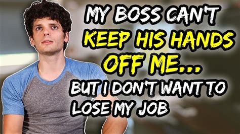 My Boss Can T Keep His Hands Off Me But I Don T Want To Lose My Job Youtube