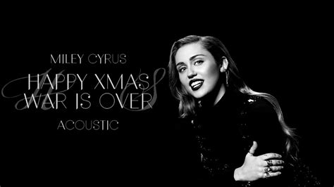 Miley Cyrus Happy Xmas War Is Over Acoustic YouTube