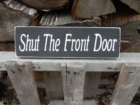 Items Similar To Shut The Front Door Wood Sign On Etsy