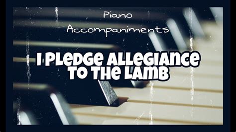I Pledge Allegiance To The Lamb Ray Boltz Piano Accompaniment By Kezia Youtube