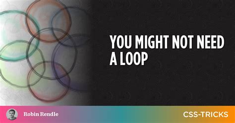 You Might Not Need A Loop Css Tricks Css Tricks