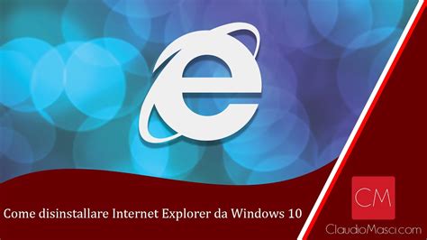 Come Disinstallare Internet Explorer Da Windows 10 Claudiomasci