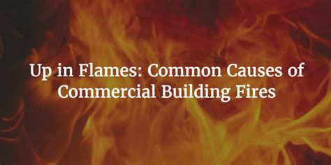 Up In Flames Common Causes Of Commercial Building Fires