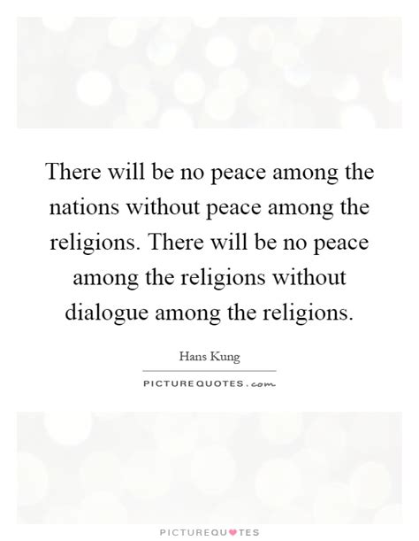 There Will Be No Peace Among The Nations Without Peace Among The