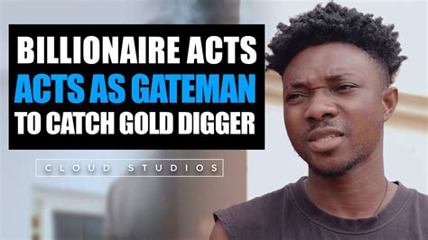 Billionaire Acts As Gateman To Catch Gold Digger Then This Happens Youtube