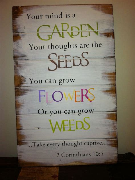 Your Mind Is A Garden Your Thoughts Are The Seeds 13w X