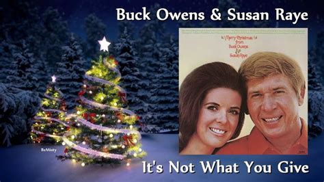 Buck Owens And Susan Raye It S Not What You Give Buck Owens Christmas Music Country Music Videos