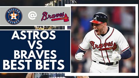 Astros Vs Braves World Series Game Best Bets Game Pick Last