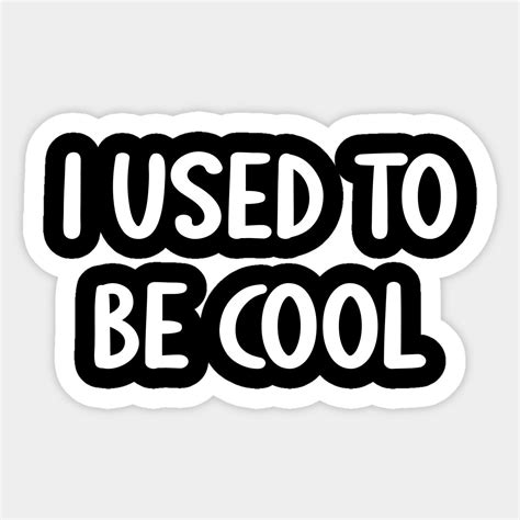 I Used To Be Cool By Express Yrslf Sarcastic Shirts Funny Sarcastic