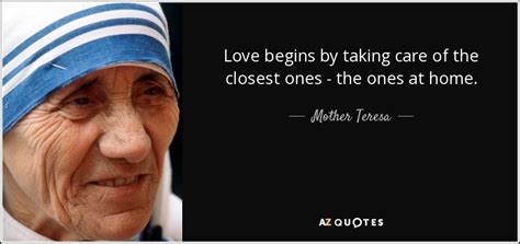 Mother Teresa Quote Love Begins By Taking Care Of The Closest Ones