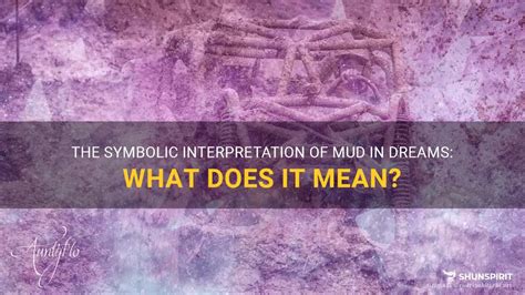 The Symbolic Interpretation Of Mud In Dreams What Does It Mean