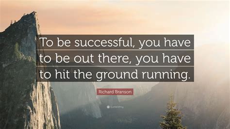 Richard Branson Quote To Be Successful You Have To Be Out There You