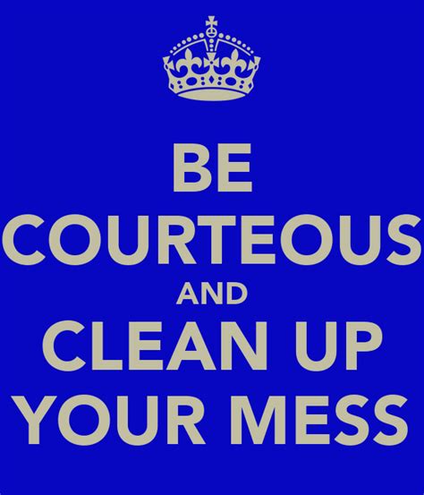 Be Courteous And Clean Up Your Mess Poster Ronda Keep Calm O Matic