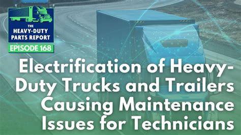 Electrification Of Heavy Duty Trucks And Trailers Causing Maintenance