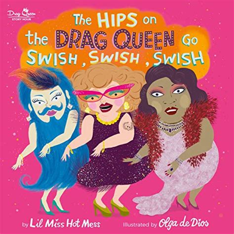 The Hips On The Drag Queen Go Swish Swish Swish Ebook Hot Mess Lil Miss De Dios Ruiz Olga