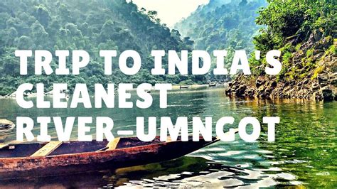 Indias Cleanest River Umngot River Shnongpdeng West Jaintia Hills