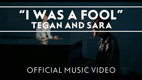 Tegan And Sara I Was A Fool Official Music Video Youtube