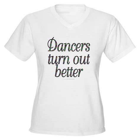 Check out these gorgeous quotes shirts at dhgate canada online stores, and buy quotes shirts at ridiculously affordable prices. Women Dancers turn out better V-Neck T-shirt) | Dance shirts, Dance shirts ideas, Dance attire