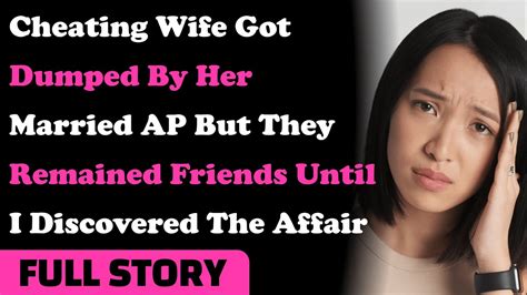 cheating wife got dumped by her married ap but they remained friends until i discovered the