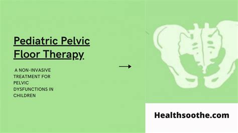 Pediatric Pelvic Floor Therapy A Non Invasive Treatment For Pelvic