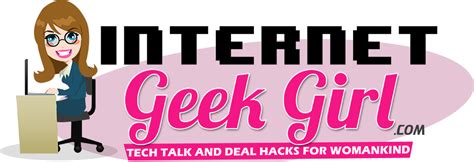 Internet Geek Girl Tech Blog And Deal Hacks For Womankind