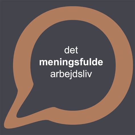 Det Meningsfulde Arbejdsliv Danske Podcasts
