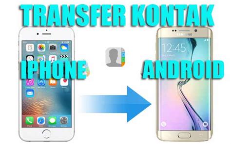 3 Cara Mudah Transfer Kontak Iphone Ke Android