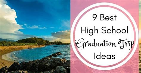 9 Best High School Graduation Trip Ideas High School Senior Trip Ideas