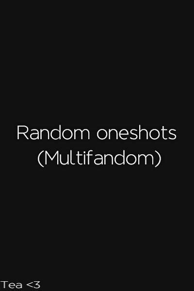 Random Oneshots Multifandom