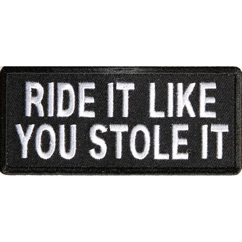 Ride It Like You Stole It Funny Biker Patch Biker Patches Funny