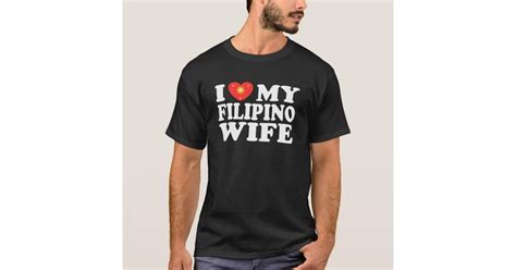 i love my filipino wife t shirt zazzle