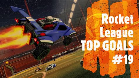 Rocket League Top Goals 19 Most Epic Moments Impossible And Best