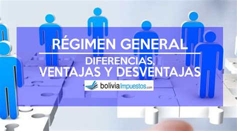 Régimen General Sus Diferencias Ventajas Y Desventajas Bolivia