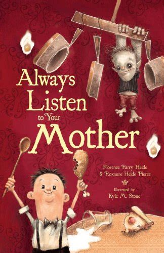 Always Listen To Your Mother By Florence Parry Heide Roxanne Heide Pierce
