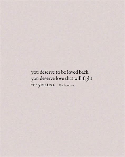 You Deserve To Be Loved Back Pretty Quotes Be Yourself Quotes Me Quotes