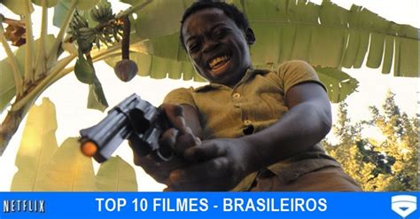 Os Melhores Filmes Brasileiros Para Ver Na Netflix